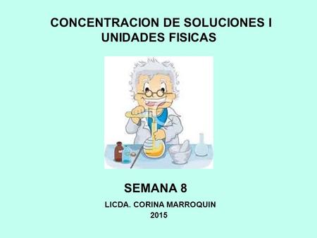 CONCENTRACION DE SOLUCIONES I LICDA. CORINA MARROQUIN