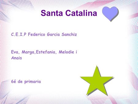 Santa Catalina C.E.I.P Federico Garcia Sanchiz Eva, Marga,Estefania, Melodie i Anais 6é de primaria.