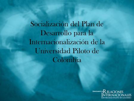 Socialización del Plan de Desarrollo para la Internacionalización de la Universidad Piloto de Colombia.