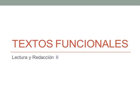 Textos funcionales Lectura y Redacción II.