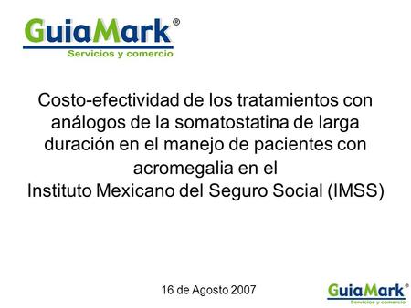 Costo-efectividad de los tratamientos con análogos de la somatostatina de larga duración en el manejo de pacientes con acromegalia en el Instituto Mexicano.