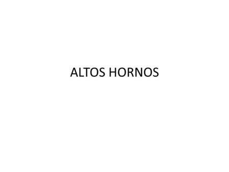 ALTOS HORNOS.
