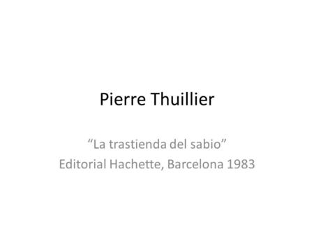 “La trastienda del sabio” Editorial Hachette, Barcelona 1983