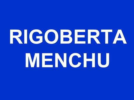 RIGOBERTA MENCHU.