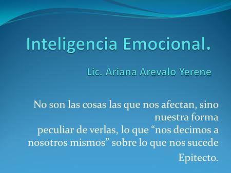 Inteligencia Emocional. Lic. Ariana Arevalo Yerene
