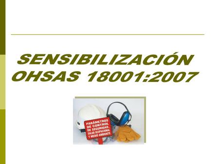 SENSIBILIZACIÓN OHSAS 18001:2007.