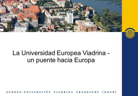 La Universidad Europea Viadrina - un puente hacia Europa.