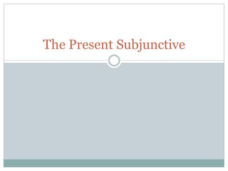 The Present Subjunctive. What is it? Up to this point we have used what is called the “indicative mood”, which is used to talk about facts or actual events.