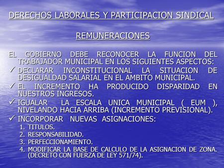 DERECHOS LABORALES Y PARTICIPACION SINDICAL REMUNERACIONES EL GOBIERNO DEBE RECONOCER LA FUNCION DEL TRABAJADOR MUNICIPAL EN LOS SIGUIENTES ASPECTOS: DECLARAR.