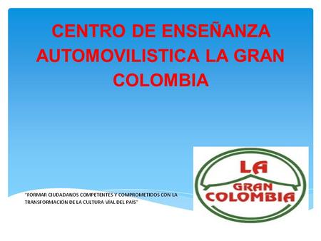 CENTRO DE ENSEÑANZA AUTOMOVILISTICA LA GRAN COLOMBIA