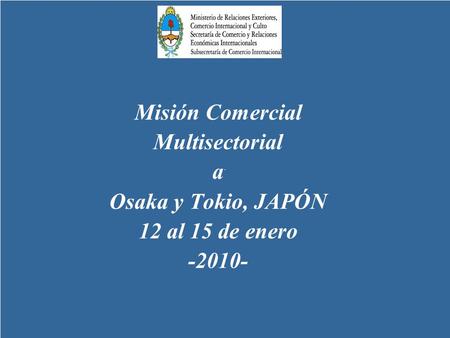Misión Comercial Multisectorial a Osaka y Tokio, JAPÓN 12 al 15 de enero -2010-