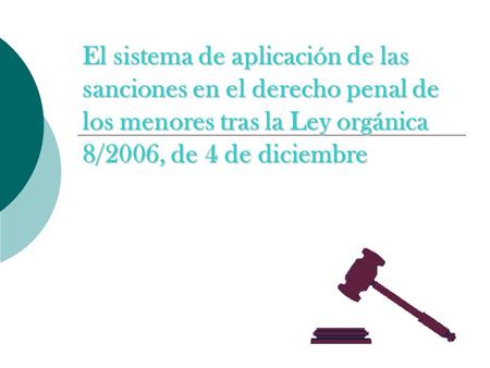 El sistema de aplicación de las sanciones en el derecho penal de los menores tras la Ley orgánica 8/2006, de 4 de diciembre.