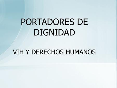 PORTADORES DE DIGNIDAD