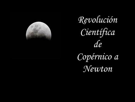 Revolución Científica de Copérnico a Newton