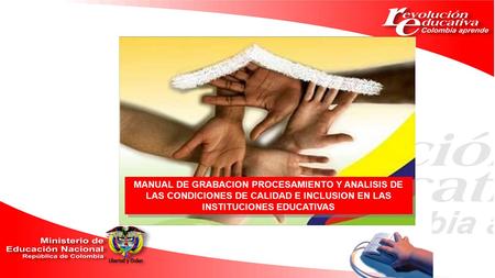 MANUAL DE GRABACION PROCESAMIENTO Y ANALISIS DE LAS CONDICIONES DE CALIDAD E INCLUSION EN LAS INSTITUCIONES EDUCATIVAS.