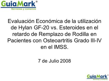 Evaluación Económica de la utilización de Hylan GF-20 vs. Esteroides en el retardo de Remplazo de Rodilla en Pacientes con Osteoartritis Grado III-IV en.