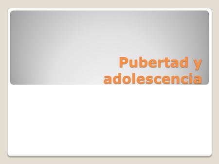 Pubertad y adolescencia