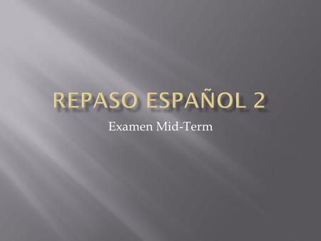 Repaso Español 2 Examen Mid-Term.