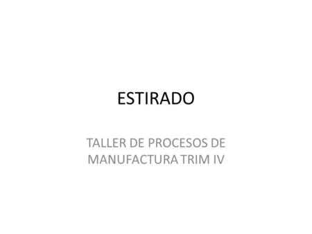 TALLER DE PROCESOS DE MANUFACTURA TRIM IV