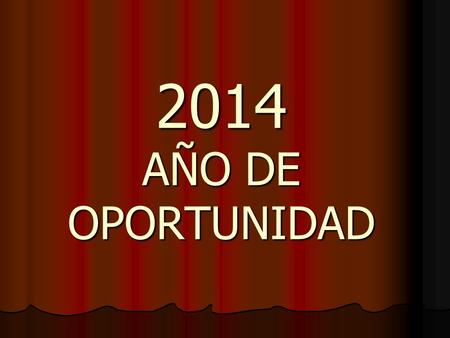 2014 AÑO DE OPORTUNIDAD.