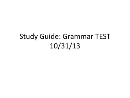 Study Guide: Grammar TEST 10/31/13. Stem-Changing verbs Make sure to review stem-changing verbs. Remember O changes to UE or E to IE except for nosotros.