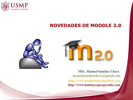 NOVEDADES DE MOODLE 2.0 MSc. Manuel Sánchez Chero