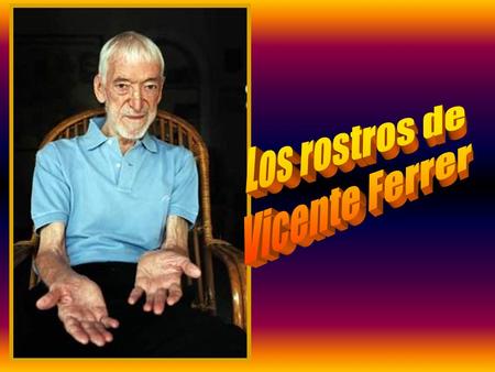 Vicente Ferrer nace en Barcelona (España) el 9 de abril de 1920. Durante su juventud, entra a formar parte de la Compañía de Jesús con la ilusión de.