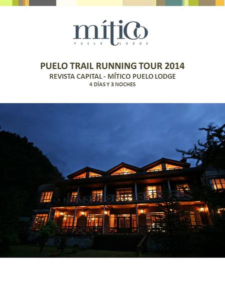 PUELO TRAIL RUNNING TOUR 2014 REVISTA CAPITAL - MÍTICO PUELO LODGE