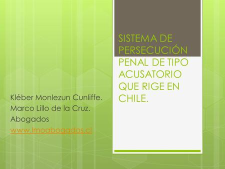 SISTEMA DE PERSECUCIÓN PENAL DE TIPO ACUSATORIO QUE RIGE EN CHILE.