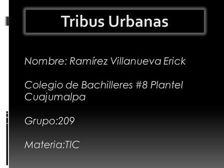 Tribus Urbanas Nombre: Ramírez Villanueva Erick