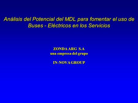 Análisis del Potencial del MDL para fomentar el uso de Buses - Eléctricos en los Servicios ZONDA ARG S.A una empresa del grupo IN-NOVA GROUP.