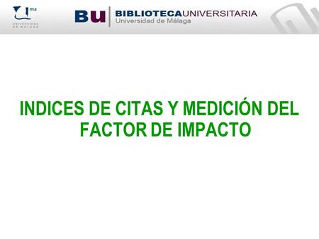 INDICES DE CITAS Y MEDICIÓN DEL FACTOR DE IMPACTO