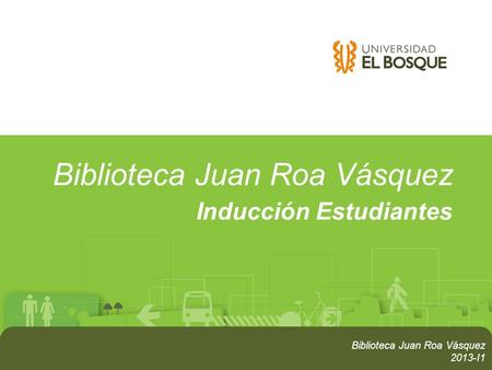 Biblioteca Juan Roa Vásquez Inducción Estudiantes