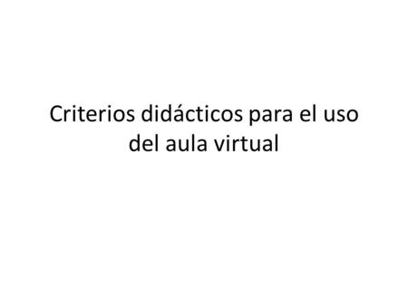 Criterios didácticos para el uso del aula virtual.
