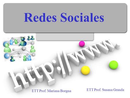 Redes Sociales ETT Prof. Susana Granda ETT Prof. Mariana Borgna.