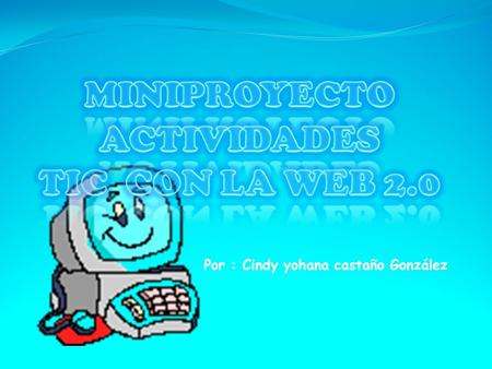 MINIPROYECTO ACTIVIDADES TIC CON LA WEB 2.0