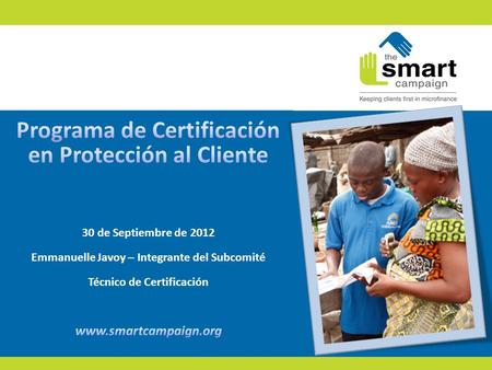 Programa de Certificación Públicamente reconoce a instituciones que cumplen con los estándares adecuados para con sus clientes y les permite demostrar.