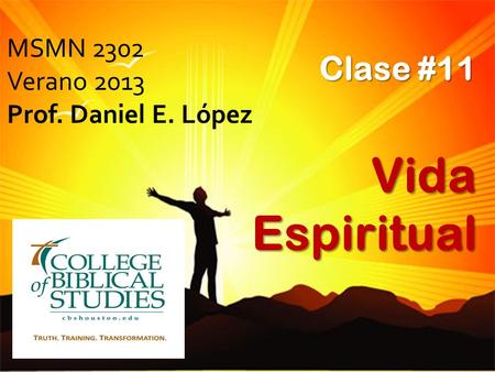 MSMN 2302 Verano 2013 Prof. Daniel E. López Clase #11 Vida Espiritual.