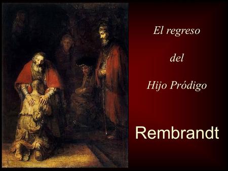 El regreso del Hijo Pródigo Rembrandt.