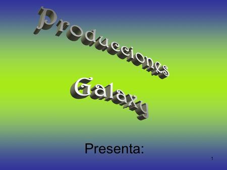 Producciones Galaxy Presenta:.