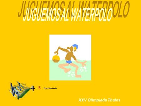 XXV Olimpiada Thales Aniversario 5. Juguemos al waterpolo: Solución Menú GOLES A FAVORGOLES EN CONTRAPUNTOS Rociana13174 Villalba17133 Bollullos17133.