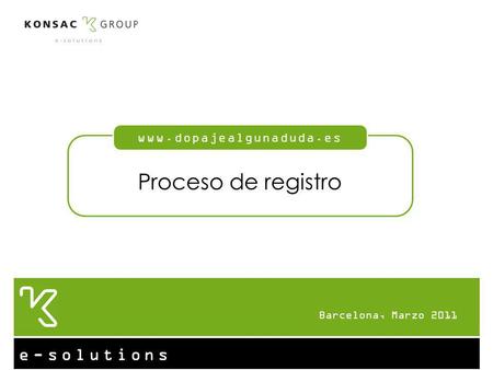 E-solutions Barcelona, Marzo 2011 Proceso de registro www.dopajealgunaduda.es.