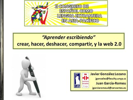 Aprender escribiendo crear, hacer, deshacer, compartir, y la web 2.0 Javier González Lozano Juan García-Romeu