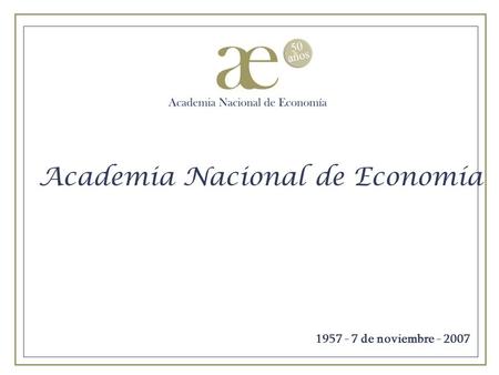 Academia Nacional de Economía 1957 - 7 de noviembre - 2007.