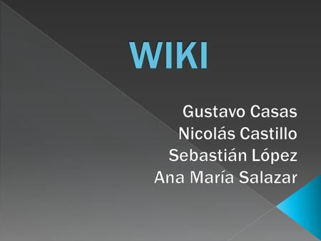 En la siguiente presentación, se les dará a conocer acerca de las WIKIS: que es?, para que sirve?, como se utiliza?, y se les presentara una serie de.