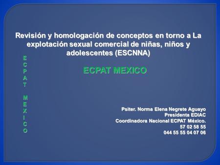 Revisión y homologación de conceptos en torno a La explotación sexual comercial de niñas, niños y adolescentes (ESCNNA) ECPAT MEXICO ECPAT MEXICO Psiter.