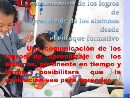 La comunicación de los logros de aprendizaje de los alumnos desde el enfoque formativo Una comunicación de los logros de aprendizaje de los alumnos, pertinente.