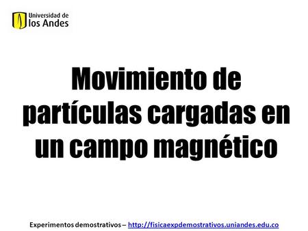 Movimiento de partículas cargadas en un campo magnético