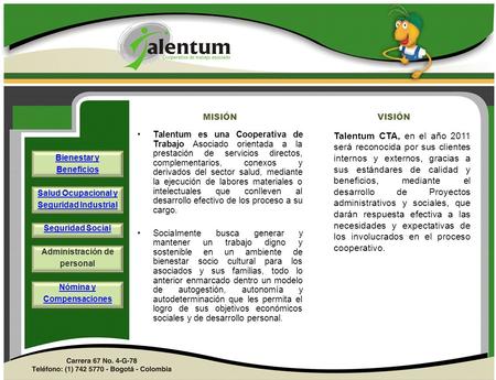 MISIÓN VISIÓN Talentum es una Cooperativa de Trabajo Asociado orientada a la prestación de servicios directos, complementarios, conexos y derivados del.