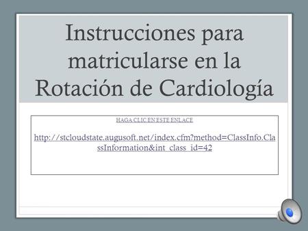 Instrucciones para matricularse en la Rotación de Cardiología HAGA CLIC EN ESTE ENLACE